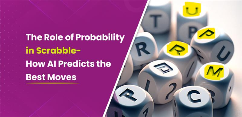 The Role of Probability in Scrabble: How AI Predicts the Best Moves